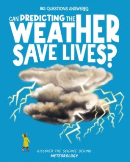Can Predicting The Weather save lives ? : Discover the science behind Meteorology