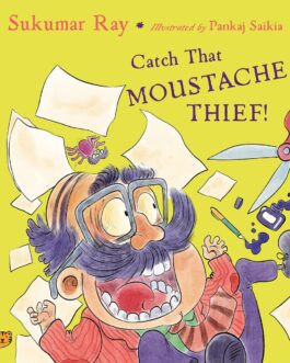 Catch That Moustache Thief – Sukumar Ray , Illustrated by Pankaj Saikia