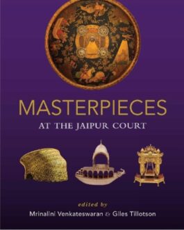 Masterpieces At The Jaipur Court – Edited by Mrinalini Venkateswaran & Giles Tillotson