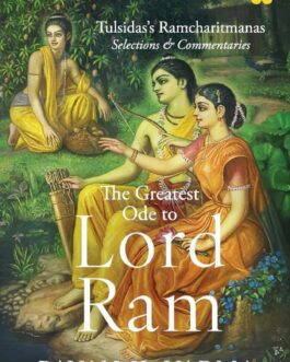 The Greatest Ode to Lord Ram : Tulsidas Ramcharitmanas : Selections & Commentaries – Pavan K. Varma