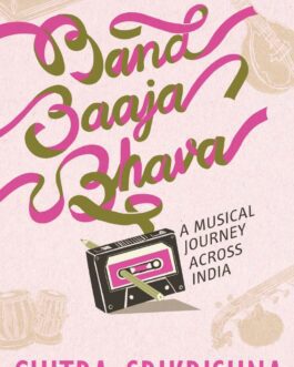 Band Baaja Bhava : A Musical Journey Across India – Chitra Srikrishna