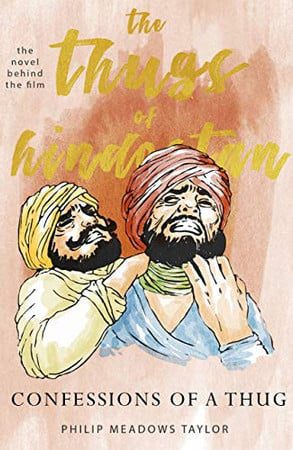 The Thugs of Hindostan : Confession of Thug - Philip Meadows Taylor