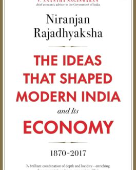 The Ideas that Shaped India and its Economy  : 1870-2017 – Niranjan Rajadhyaksha (Hardcover)