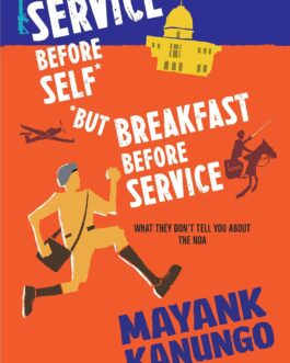 Service Before Self But Breakfast Before Servicing : What They Don’t Tell You About The NDA – Mayank Kanungo