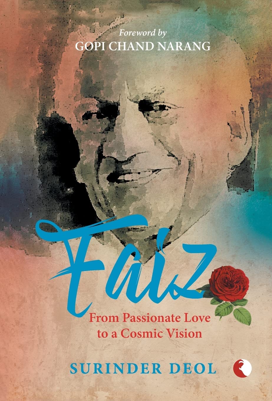 Faiz : From Passionate Love to a Cosmic Vision - Surinder Deol