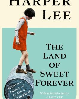The Land of Sweet Forever – Harper Lee