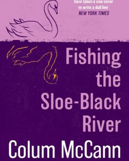 Fishing the Sloe-Black River – Colum McCann