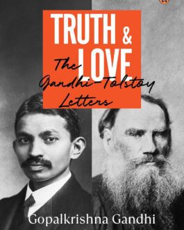 Truth and Love : The Gandhi -Tolstoy Letters – Gopalkrishna Gandhi and Daniil Tolstoy (Hardcover)