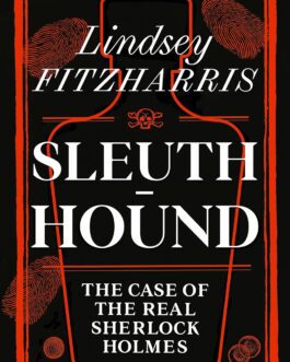 Sleuth Hound : The Case of the Real Sherlock Holmes – Lindsey Fitzharris (Hardcover)