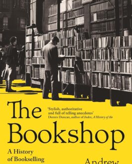 The Bookshop : A History of Bookselling From the Dawn of Print to the 21st Century – Andrew Pettegree (Hardcover)