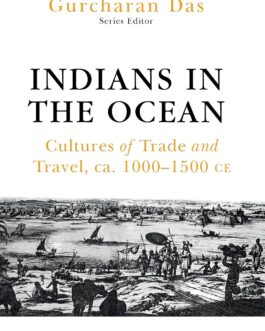 Indians In The Ocean : Cultures of Trade and Travel ca. 1000-1500 – Mahmood Kooria