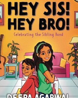 Hey Sis! Hey Bro! – Deepa Agarwal