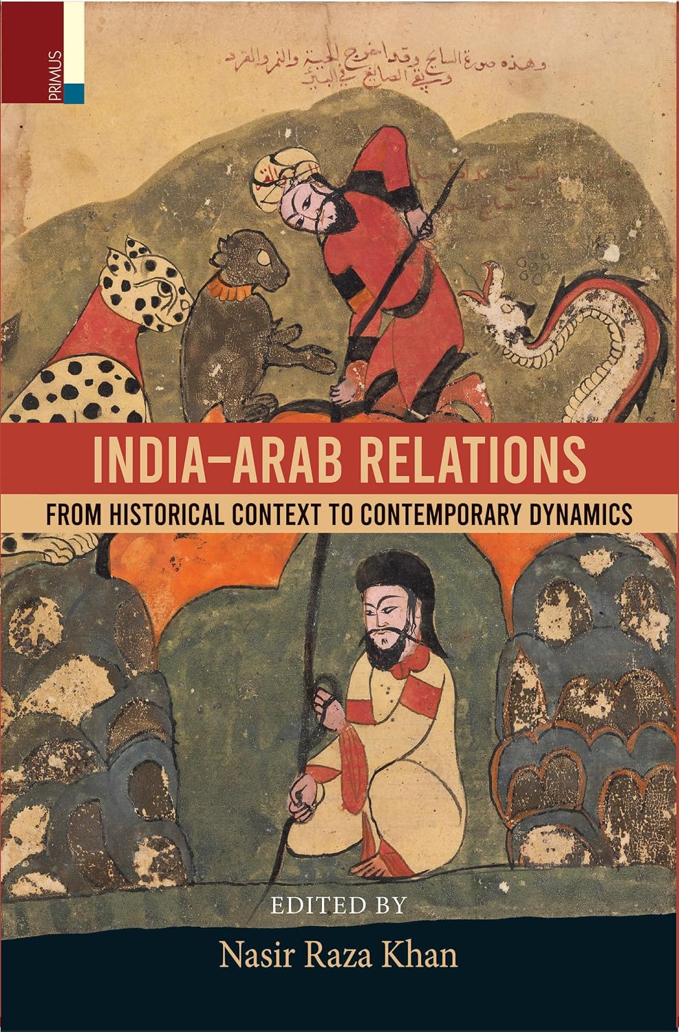 India-Arab Relations : From Historical Context to Contemporary Relations - Edited by Nasir Raza Khan (Hardcover)