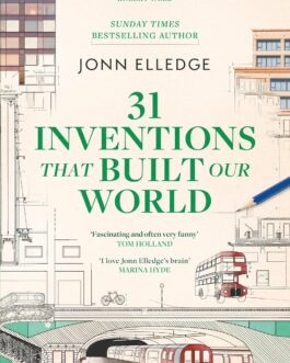 31 Inventions that Built our World – Jonn Elledge