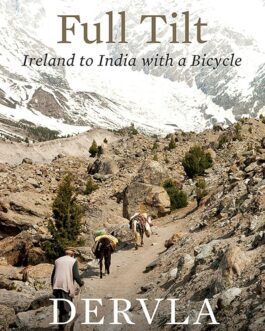 Full Tilt : Ireland to India with a Bicycle – Dervla Murphy
