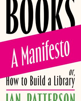 Books A Manifesto or How to build a Library – Ian Patterson