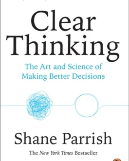 Clear Thinking – Shane Parrish
