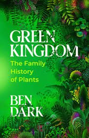 Green Kingdom : The Family History of Plants – Ben Dark