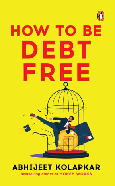 How to be Debt Free - Abhijeet Kolapkar