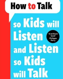 How to Talk So Kids Will Listen and Listen So Kids will Talk – Adele Faber and Elaine Mazlish