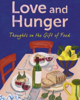 Love and Hunger : Thoughts on the Gift of Food – Charlotte Wood (Hardcover)