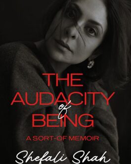 The Audacity of Being – Shefali Shah (Hardcover)