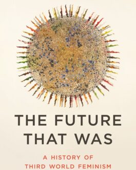 The Future that was : A History of third world feminism against authoritarianism – Durba Mitra (Hardcover)