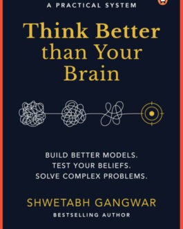 Think Better than Your Brain – Shwetabh Gangwar